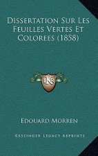Dissertation Sur Les Feuilles Vertes Et Colorees (1858)