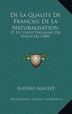 De La Qualite De Francais De La Naturalisation: Et Du Statut Personnel Des Etrangers (1880)
