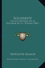 Solidarite: Vue Synthetique Sur La Doctrine De Ch. Fourier (1847)