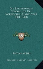 Die Entstehungs-Geschichte Des Volksschul-Planes Von 1804 (1900)