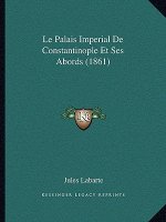 Le Palais Imperial De Constantinople Et Ses Abords (1861)