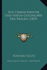Zur Characteristik Und Natur-Geschichte Der Frauen (1859)