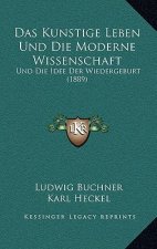 Das Kunstige Leben Und Die Moderne Wissenschaft: Und Die Idee Der Wiedergeburt (1889)