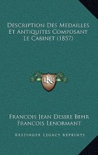 Description Des Medailles Et Antiquites Composant Le Cabinet (1857)