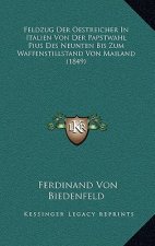 Feldzug Der Oestreicher In Italien Von Der Papstwahl Pius Des Neunten Bis Zum Waffenstillstand Von Mailand (1849)