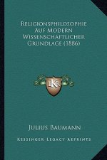 Religionsphilosophie Auf Modern Wissenschaftlicher Grundlage (1886)