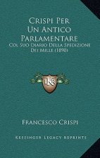 Crispi Per Un Antico Parlamentare: Col Suo Diario Della Spedizione Dei Mille (1890)