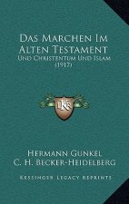 Das Marchen Im Alten Testament: Und Christentum Und Islam (1917)