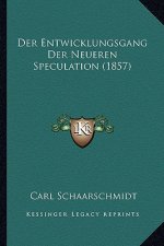 Der Entwicklungsgang Der Neueren Speculation (1857)