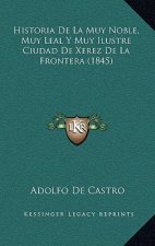 Historia De La Muy Noble, Muy Leal Y Muy Ilustre Ciudad De Xerez De La Frontera (1845)