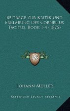 Beitrage Zur Kritik Und Erklarung Des Cornelius Tacitus, Book 1-4 (1875)