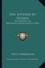 Das Interim In Hessen: Ein Beitrag Zur Reformationsgeschichte (1901)