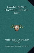 Dawne Prawo Prywatne Polskie (1874)