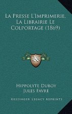 La Presse L'Imprimerie, La Librairie Le Colportage (1869)