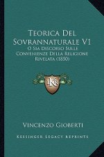 Teorica Del Sovrannaturale V1: O Sia Discorso Sulle Convenienze Della Religione Rivelata (1850)