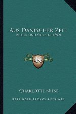 Aus Danischer Zeit: Bilder Und Skizzen (1892)
