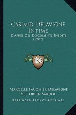 Casimir Delavigne Intime: D'Apres Des Documents Inedits (1907)