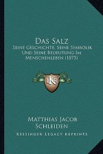Das Salz: Seine Geschichte, Seine Symbolik Und Seine Bedeutung Im Menschenleben (1875)