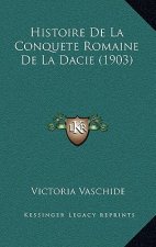 Histoire De La Conquete Romaine De La Dacie (1903)