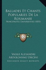 Ballades Et Chants Popularies De La Roumanie: Principautes Danubiennes (1855)