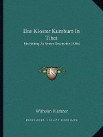 Das Kloster Kumbum In Tibet: Ein Beitrag Zu Seiner Geschichte (1906)
