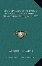 Eudociae Augustae Procli Lycii Claudiani Carminum Graecorum Reliquiae (1897)