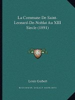 La Commune De Saint-Leonard-De-Noblat Au XIII Siecle (1891)