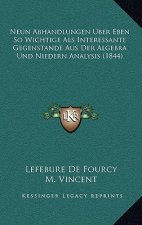 Neun Abhandlungen Uber Eben So Wichtige Als Interessante Gegenstande Aus Der Algebra Und Niedern Analysis (1844)