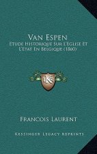 Van Espen: Etude Historique Sur L'Eglise Et L'Etat En Belgique (1860)