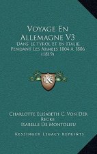 Voyage En Allemagne V3: Dans Le Tyrol Et En Italie, Pendant Les Armees 1804 A 1806 (1819)