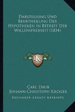 Darstellung Und Beurtheilung Der Hypotheken In Betreff Der Willensfreiheit (1834)
