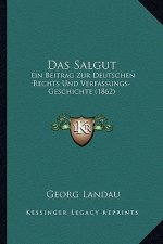 Das Salgut: Ein Beitrag Zur Deutschen Rechts Und Verfassungs-Geschichte (1862)