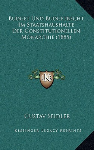 Budget Und Budgetrecht Im Staatshaushalte Der Constitutionellen Monarchie (1885)