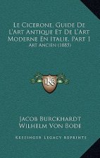 Le Cicerone, Guide De L'Art Antique Et De L'Art Moderne En Italie, Part 1: Art Ancien (1885)