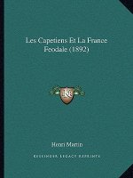 Les Capetiens Et La France Feodale (1892)