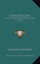 Chantecler: Piece En Quatre Actes, En Vers (1910)