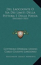 Del Laocoonte O Sia Dei Limiti Della Pittura E Della Poesia: Discorso (1833)
