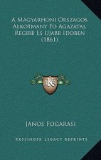 A Magyarhoni Orszagos Alkotmany Fo Agazatai, Regibb Es Ujabb Idoben (1861)