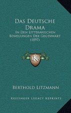 Das Deutsche Drama: In Den Litterarischen Bewegungen Der Gegenwart (1897)