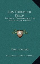 Das Turkische Reich: Politisch, Geographisch Und Wirtschaftlich (1918)
