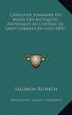 Catalogue Sommaire Du Musee Des Antiquites Nationales Au Chateau De Saint-Germain-En-Lave (1891)