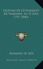 Histoire De L'Evenement De Varennes, Au 21 Juin 1791 (1843)