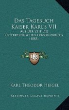 Das Tagebuch Kaiser Karl's VII: Aus Der Zeit Des Osterreichischen Erbfolgekriegs (1883)