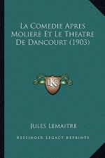 La Comedie Apres Moliere Et Le Theatre De Dancourt (1903)