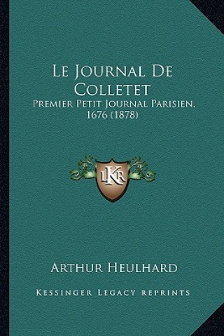 Le Journal De Colletet: Premier Petit Journal Parisien, 1676 (1878)