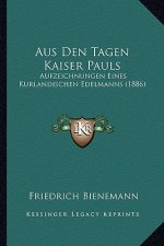 Aus Den Tagen Kaiser Pauls: Aufzeichnungen Eines Kurlandischen Edelmanns (1886)