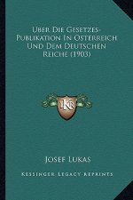 Uber Die Gesetzes-Publikation In Osterreich Und Dem Deutschen Reiche (1903)