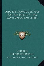 Dieu Est L'Amour Le Plus Pur, Ma Priere Et Ma Contemplation (1845)