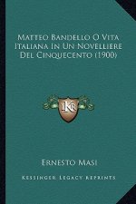 Matteo Bandello O Vita Italiana In Un Novelliere Del Cinquecento (1900)