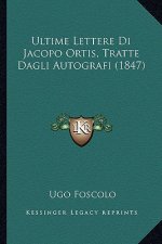Ultime Lettere Di Jacopo Ortis, Tratte Dagli Autografi (1847)